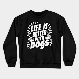 Life Is Better With Dogs Crewneck Sweatshirt